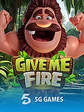 GIVE ME FIRE